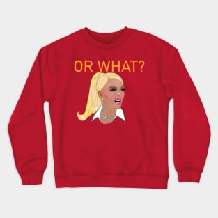 Or WHAT? Crewneck Sweatshirt